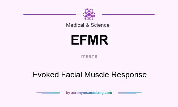 What does EFMR mean? It stands for Evoked Facial Muscle Response