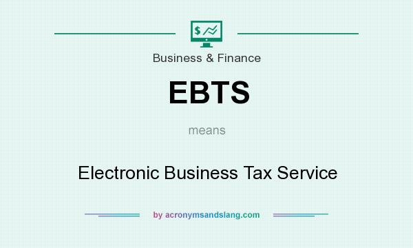 What does EBTS mean? It stands for Electronic Business Tax Service