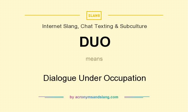 What does DUO mean? It stands for Dialogue Under Occupation