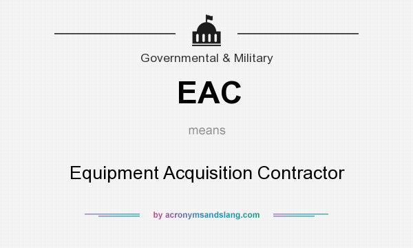 What does EAC mean? It stands for Equipment Acquisition Contractor