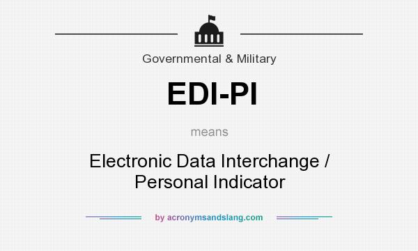 What does EDI-PI mean? It stands for Electronic Data Interchange / Personal Indicator