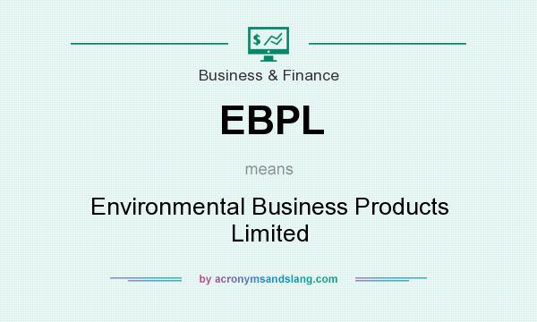 What does EBPL mean? It stands for Environmental Business Products Limited