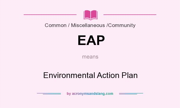 What does EAP mean? It stands for Environmental Action Plan