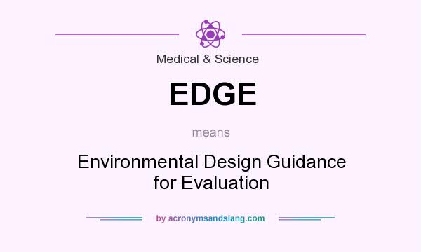 What does EDGE mean? It stands for Environmental Design Guidance for Evaluation