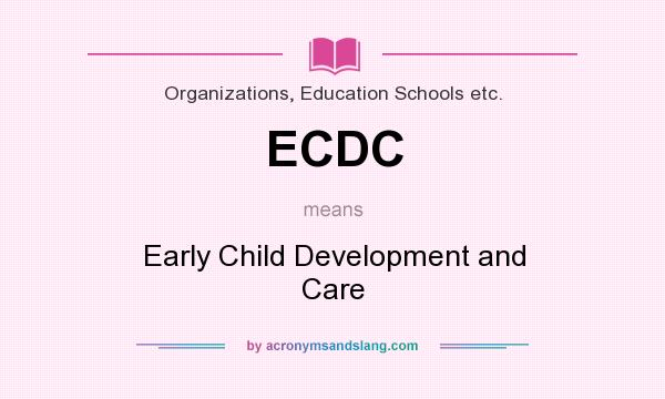 What does ECDC mean? It stands for Early Child Development and Care