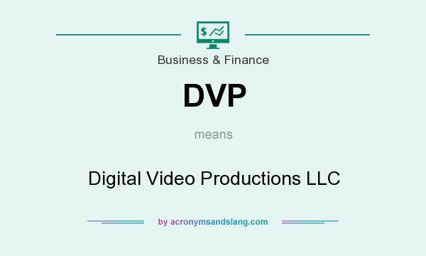What does DVP mean? It stands for Digital Video Productions LLC