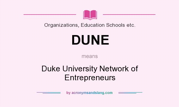 What does DUNE mean? It stands for Duke University Network of Entrepreneurs