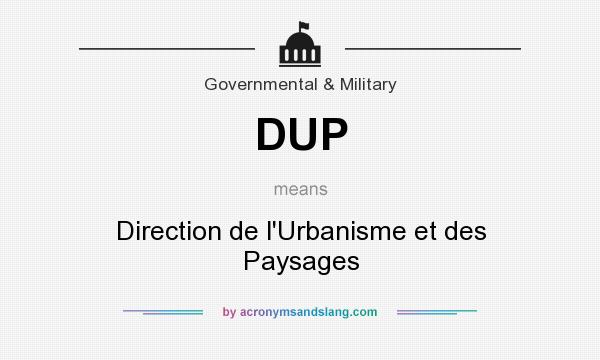 What does DUP mean? It stands for Direction de l`Urbanisme et des Paysages