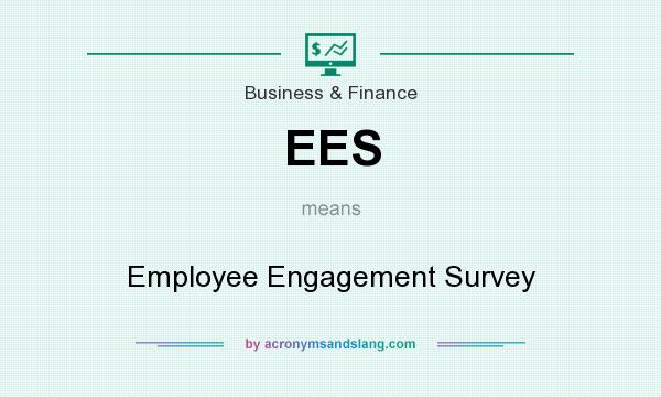 What does EES mean? It stands for Employee Engagement Survey