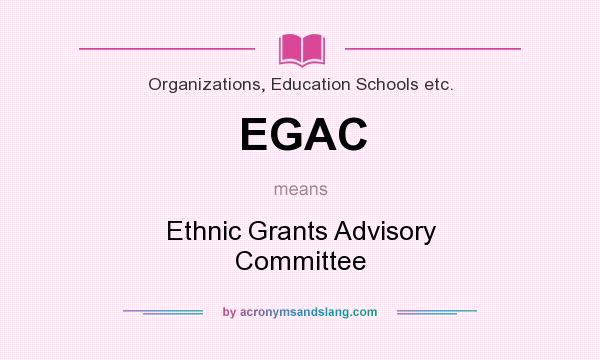 What does EGAC mean? It stands for Ethnic Grants Advisory Committee
