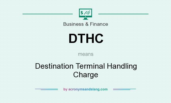 What does DTHC mean? It stands for Destination Terminal Handling Charge
