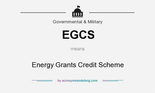 What does EGCS mean? It stands for Energy Grants Credit Scheme