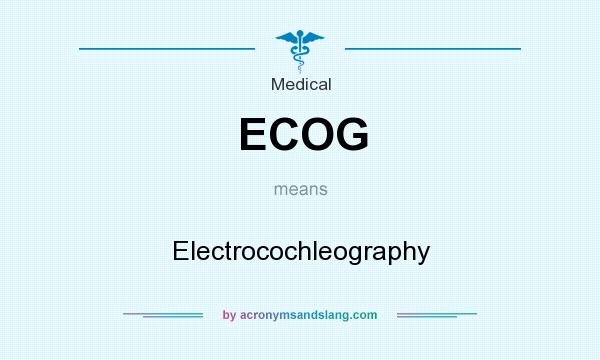 What does ECOG mean? It stands for Electrocochleography