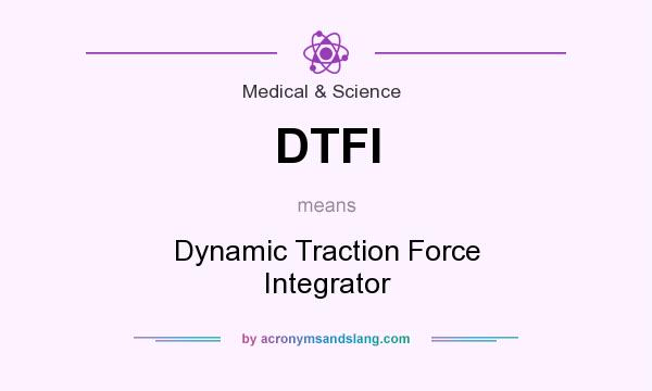 What does DTFI mean? It stands for Dynamic Traction Force Integrator