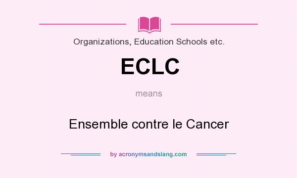 What does ECLC mean? It stands for Ensemble contre le Cancer