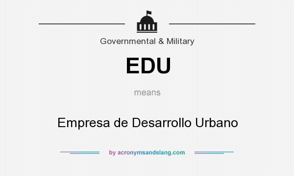What does EDU mean? It stands for Empresa de Desarrollo Urbano