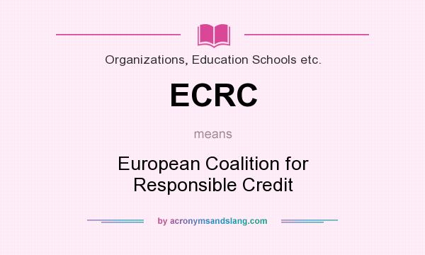 What does ECRC mean? It stands for European Coalition for Responsible Credit