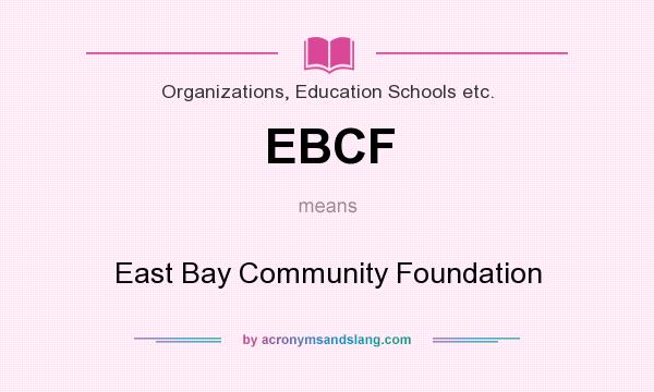 What does EBCF mean? It stands for East Bay Community Foundation