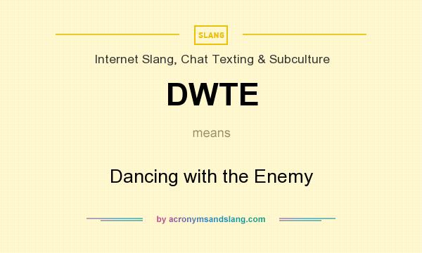 What does DWTE mean? It stands for Dancing with the Enemy