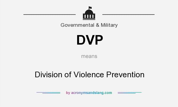 What does DVP mean? It stands for Division of Violence Prevention