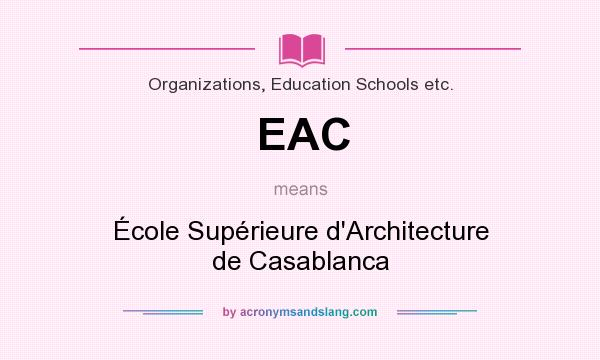 What does EAC mean? It stands for École Supérieure d`Architecture de Casablanca