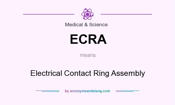 What does ECRA mean? It stands for Electrical Contact Ring Assembly