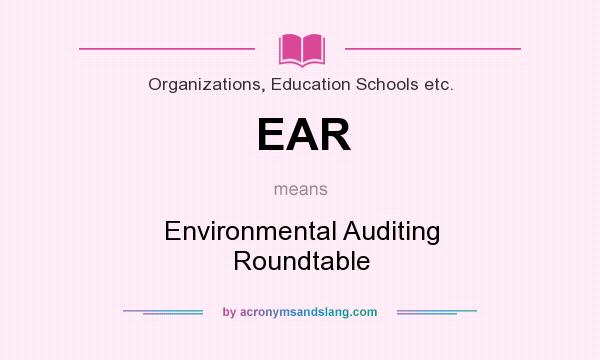 What does EAR mean? It stands for Environmental Auditing Roundtable