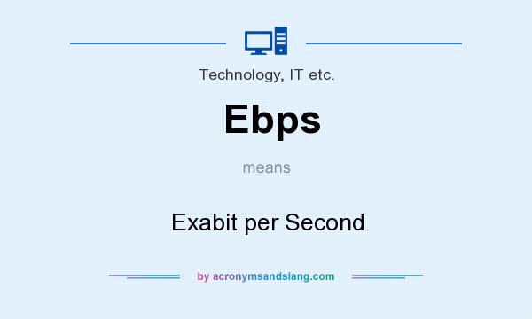 What does Ebps mean? It stands for Exabit per Second