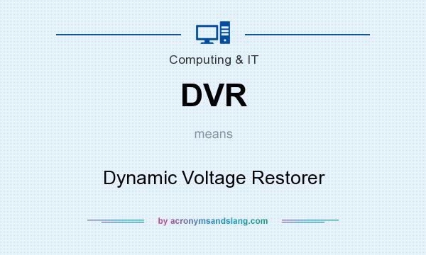What does DVR mean? It stands for Dynamic Voltage Restorer