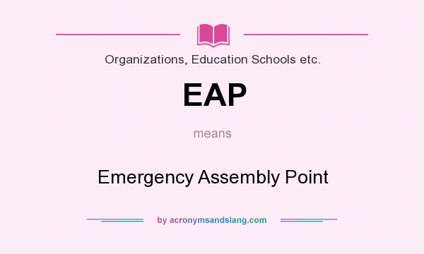 What does EAP mean? It stands for Emergency Assembly Point