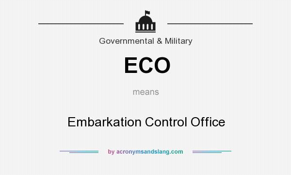 What does ECO mean? It stands for Embarkation Control Office