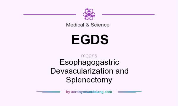 What does EGDS mean? It stands for Esophagogastric Devascularization and Splenectomy