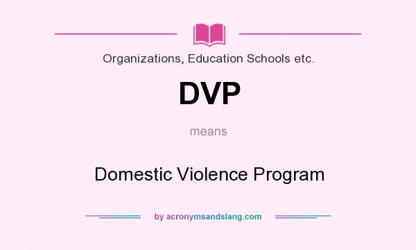 What does DVP mean? It stands for Domestic Violence Program