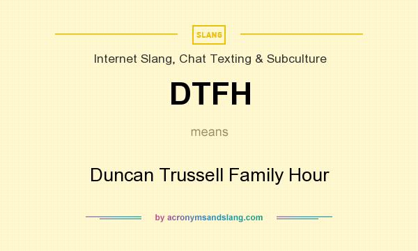 What does DTFH mean? It stands for Duncan Trussell Family Hour