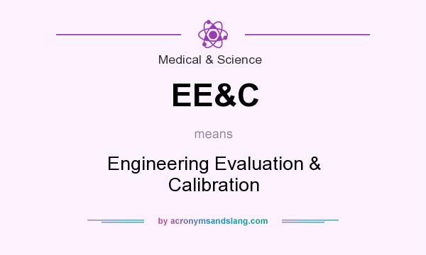 What does EE&C mean? It stands for Engineering Evaluation & Calibration