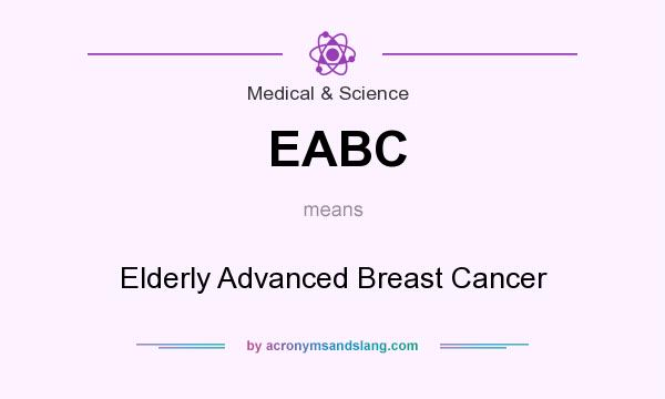 What does EABC mean? It stands for Elderly Advanced Breast Cancer