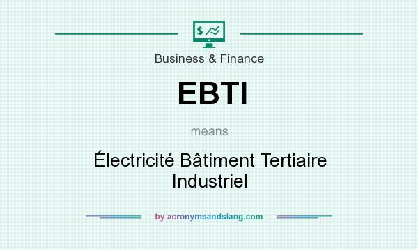 What does EBTI mean? It stands for Électricité Bâtiment Tertiaire Industriel