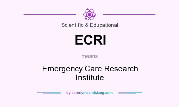 What does ECRI mean? It stands for Emergency Care Research Institute