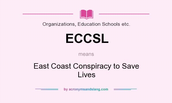 What does ECCSL mean? It stands for East Coast Conspiracy to Save Lives