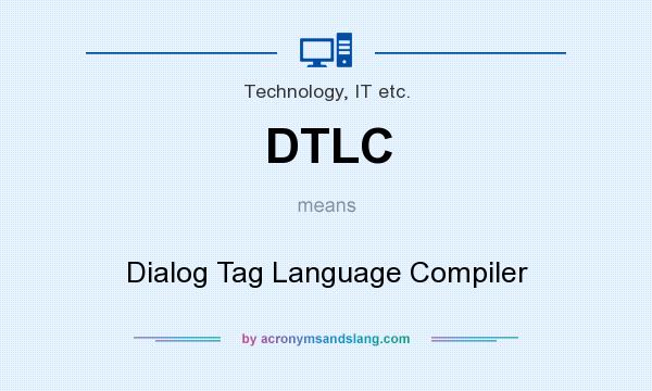 What does DTLC mean? It stands for Dialog Tag Language Compiler