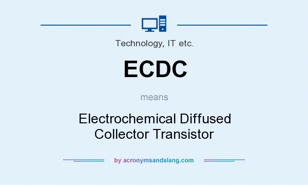 What does ECDC mean? It stands for Electrochemical Diffused Collector Transistor