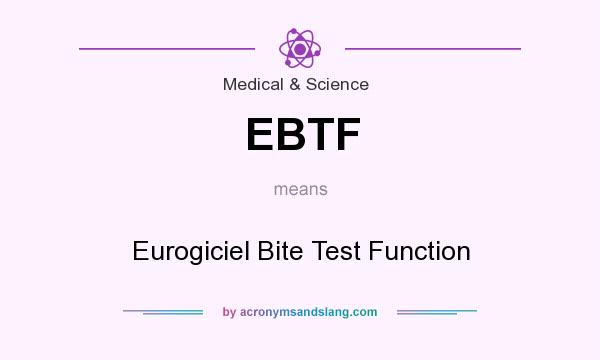What does EBTF mean? It stands for Eurogiciel Bite Test Function
