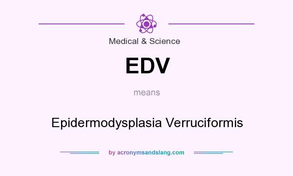 What does EDV mean? It stands for Epidermodysplasia Verruciformis