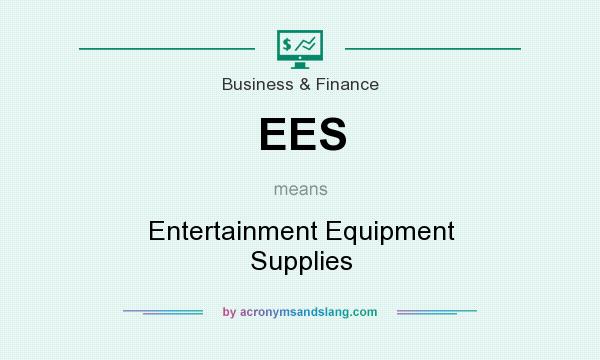 What does EES mean? It stands for Entertainment Equipment Supplies