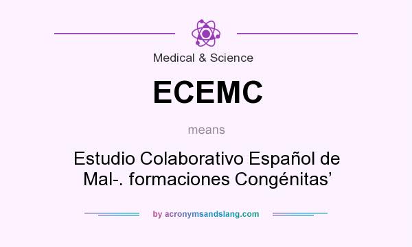 What does ECEMC mean? It stands for Estudio Colaborativo Español de Mal-. formaciones Congénitas’