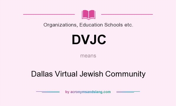 What does DVJC mean? It stands for Dallas Virtual Jewish Community