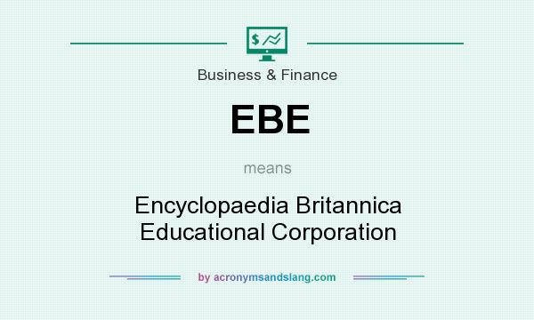 What does EBE mean? It stands for Encyclopaedia Britannica Educational Corporation