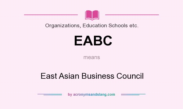 What does EABC mean? It stands for East Asian Business Council