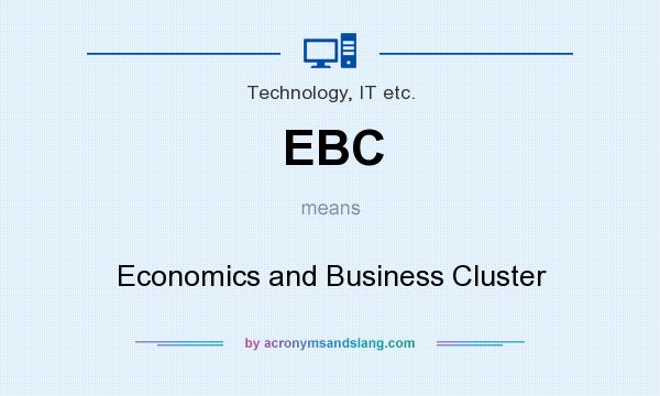 What does EBC mean? It stands for Economics and Business Cluster