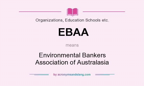 What does EBAA mean? It stands for Environmental Bankers Association of Australasia